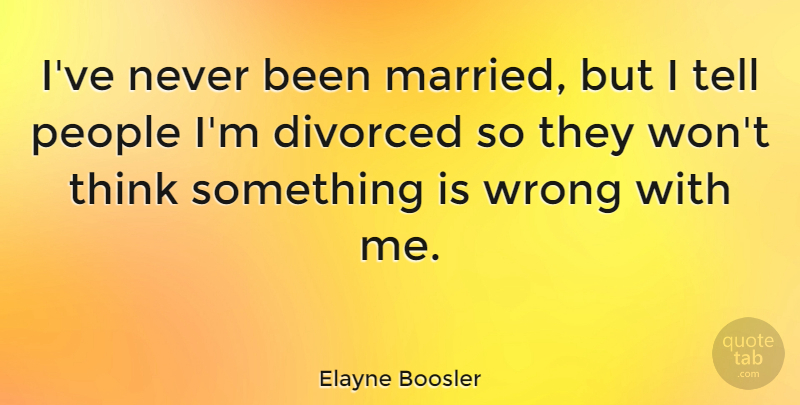 Elayne Boosler Quote About Inspirational, Funny, Women: Ive Never Been Married But...