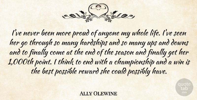 Ally Olewine Quote About Anyone, Best, Downs, Finally, Hardships: Ive Never Been More Proud...