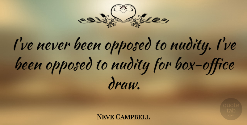 Neve Campbell Quote About Office, Nudity, Boxes: Ive Never Been Opposed To...