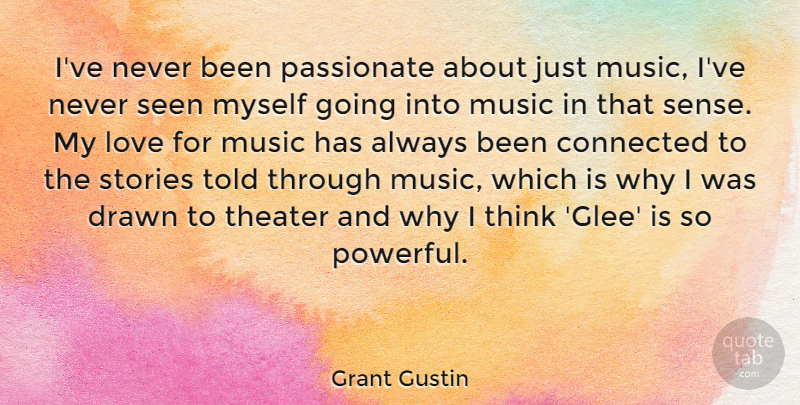 Grant Gustin Quote About Powerful, Thinking, Stories: Ive Never Been Passionate About...