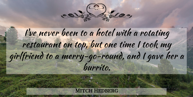Mitch Hedberg Quote About Funny, Girlfriend, Humor: Ive Never Been To A...