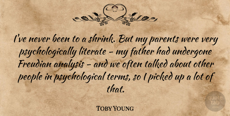 Toby Young Quote About Father, People, Parent: Ive Never Been To A...