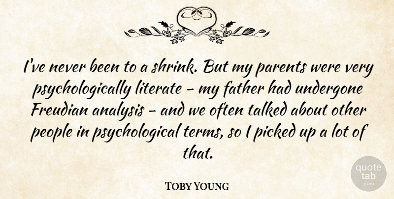 Toby Young Quote About Literate, People, Picked, Talked, Undergone: Ive Never Been To A...