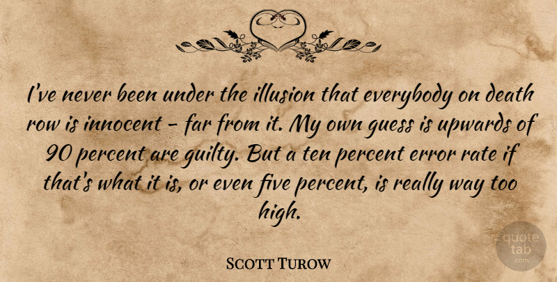 Scott Turow Quote About Death, Error, Everybody, Far, Five: Ive Never Been Under The...