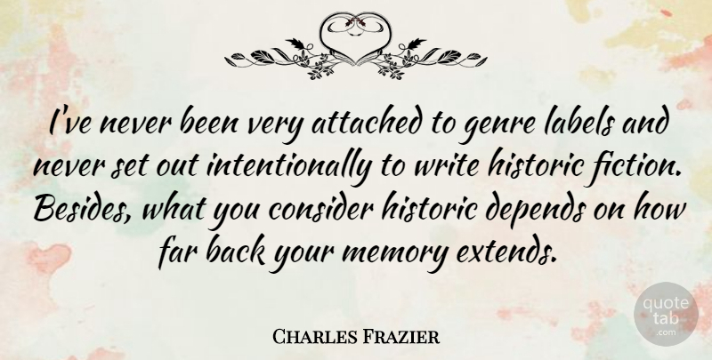 Charles Frazier Quote About Memories, Writing, Labels: Ive Never Been Very Attached...