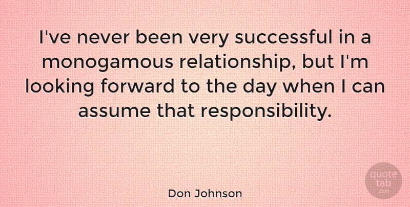 Don Johnson Quote About Assume, Forward, Looking, Monogamous, Successful: Ive Never Been Very Successful...