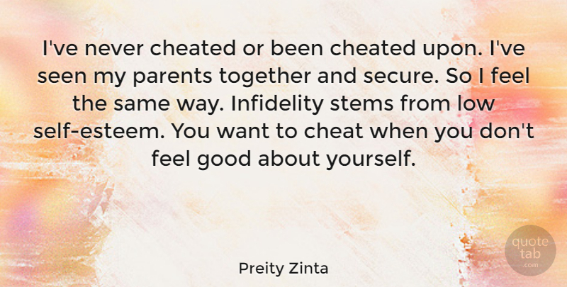 Preity Zinta Quote About Cheated, Good, Infidelity, Low, Seen: Ive Never Cheated Or Been...