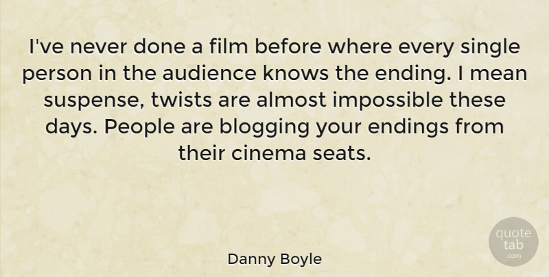 Danny Boyle Quote About Mean, People, Suspense: Ive Never Done A Film...