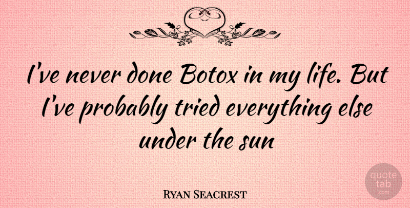 Ryan Seacrest Quote About Sun, Botox, Done: Ive Never Done Botox In...
