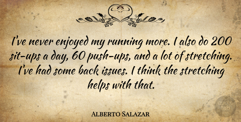 Alberto Salazar Quote About Running, Thinking, Issues: Ive Never Enjoyed My Running...