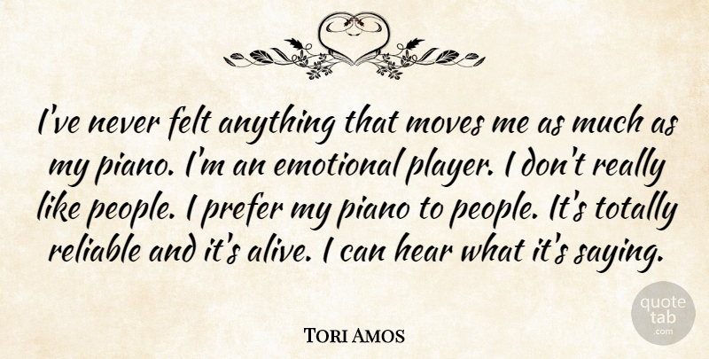 Tori Amos Quote About Moving, Player, Emotional: Ive Never Felt Anything That...