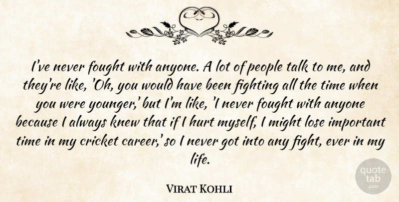 Virat Kohli Quote About Anyone, Cricket, Fighting, Fought, Hurt: Ive Never Fought With Anyone...