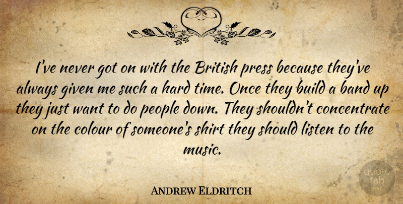 Andrew Eldritch Quote About Hard Times, People, Band: Ive Never Got On With...