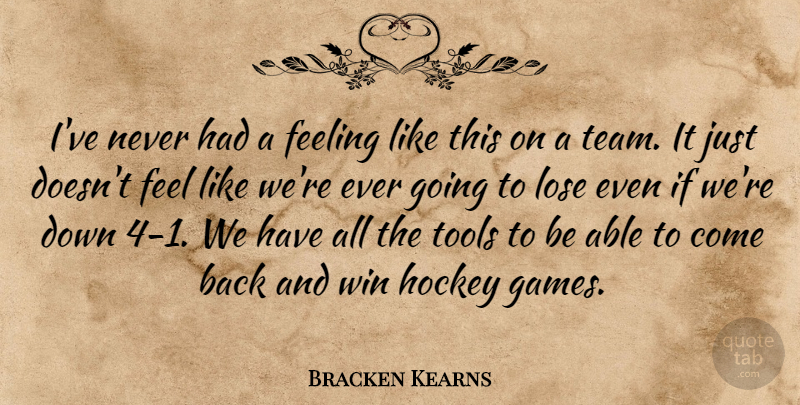 Bracken Kearns Quote About Feeling, Hockey, Lose, Tools, Win: Ive Never Had A Feeling...