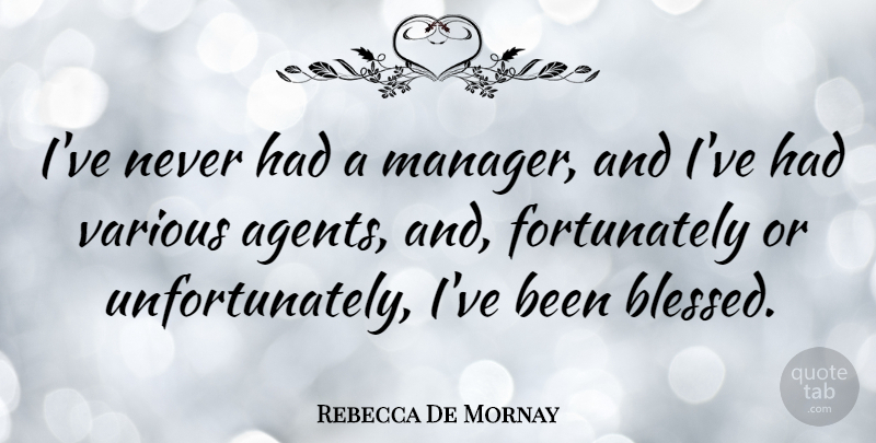 Rebecca De Mornay Quote About Blessed, Agents, Managers: Ive Never Had A Manager...