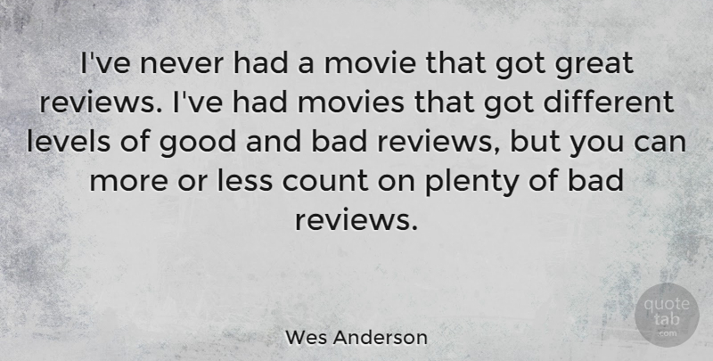Wes Anderson Quote About Levels, Different, Reviews: Ive Never Had A Movie...