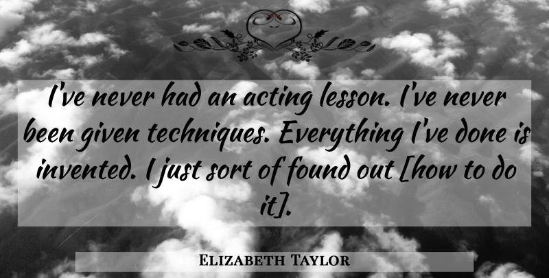 Elizabeth Taylor Quote About Acting, Lessons, Technique: Ive Never Had An Acting...
