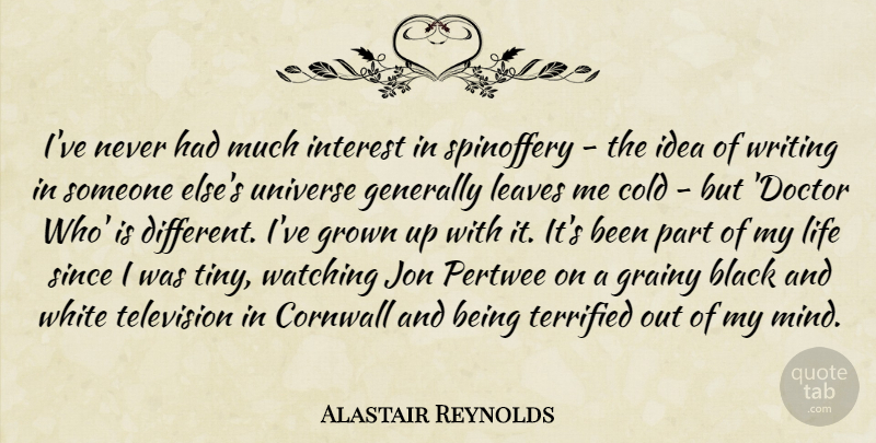 Alastair Reynolds Quote About Black, Cold, Cornwall, Generally, Grown: Ive Never Had Much Interest...