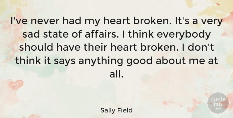 Sally Field Quote About Heart, Thinking, Should Have: Ive Never Had My Heart...