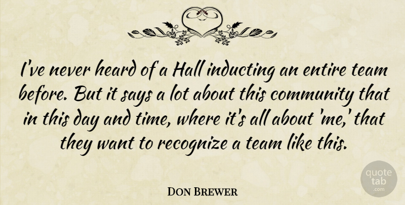 Don Brewer Quote About Community, Entire, Hall, Heard, Recognize: Ive Never Heard Of A...