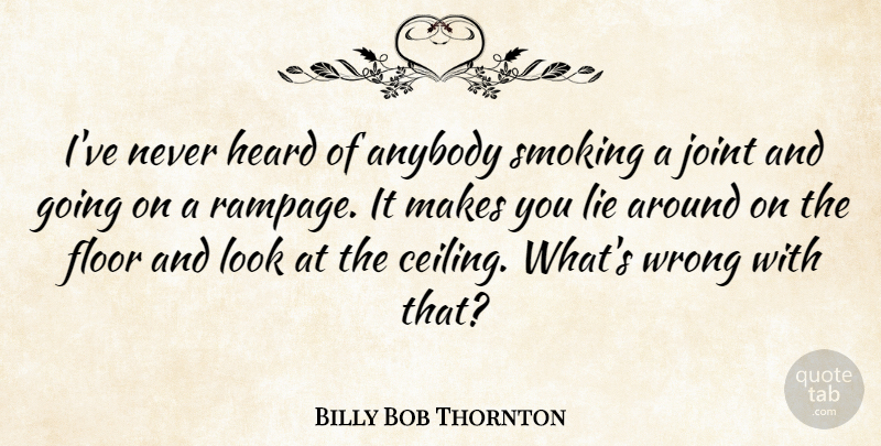 Billy Bob Thornton Quote About Lying, Marijuana, Smoking: Ive Never Heard Of Anybody...