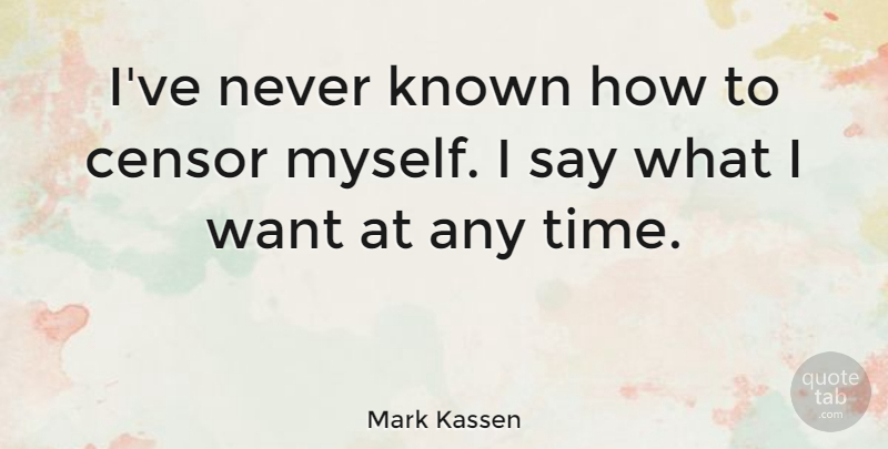 Mark Kassen Quote About Time: Ive Never Known How To...