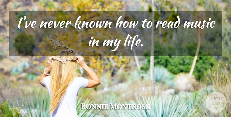 Ronnie Montrose Quote About Life, Music: Ive Never Known How To...