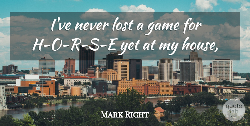 Mark Richt Quote About Game, Lost: Ive Never Lost A Game...
