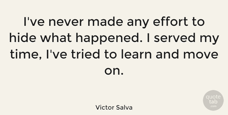 Victor Salva Quote About Moving, Effort, Made: Ive Never Made Any Effort...