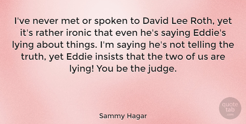 Sammy Hagar Quote About Lying, Two, Judging: Ive Never Met Or Spoken...