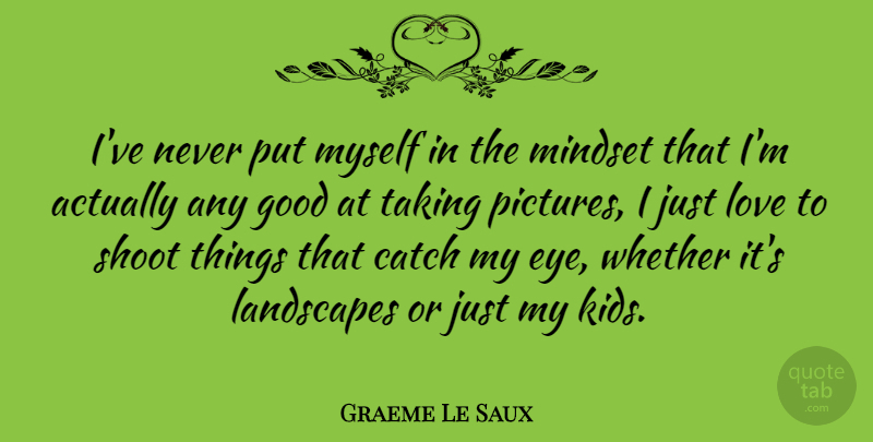 Graeme Le Saux Quote About Kids, Eye, Landscape: Ive Never Put Myself In...