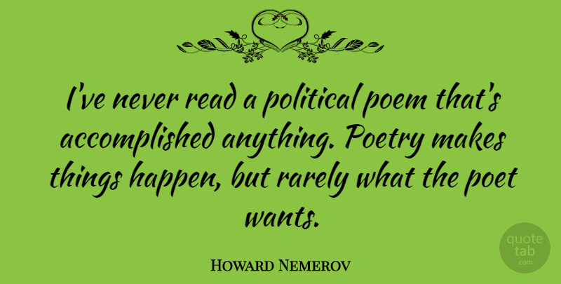 Howard Nemerov Quote About Political, Literature, Want: Ive Never Read A Political...