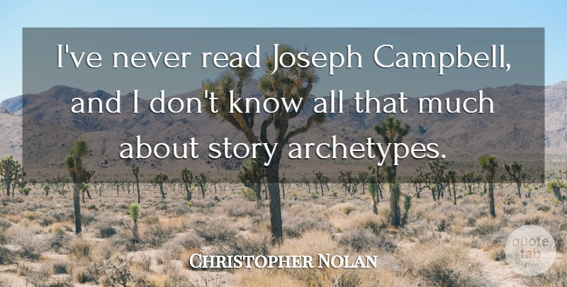 Christopher Nolan Quote About undefined: Ive Never Read Joseph Campbell...