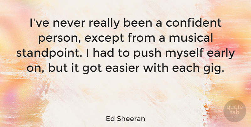 Ed Sheeran Quote About Musical, Gigs, Easier: Ive Never Really Been A...