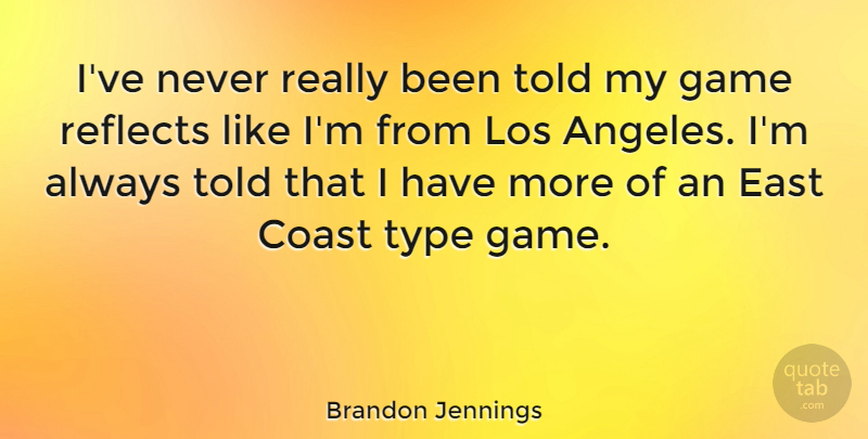 Brandon Jennings Quote About East, Los, Reflects, Type: Ive Never Really Been Told...