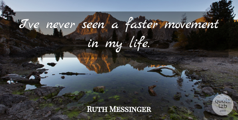 Ruth Messinger Quote About Faster, Movement, Seen: Ive Never Seen A Faster...
