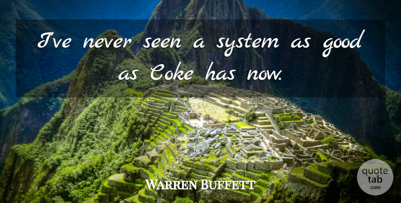 Warren Buffett Quote About Coke, Good, Seen, System: Ive Never Seen A System...