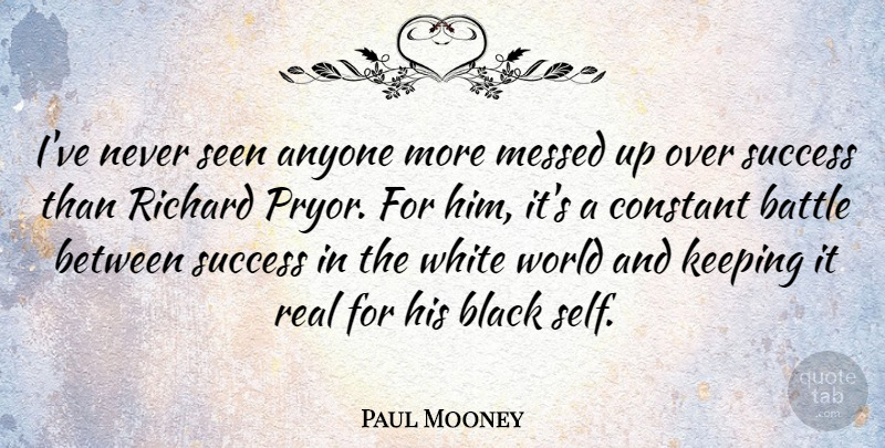 Paul Mooney Quote About Real, Self, White: Ive Never Seen Anyone More...