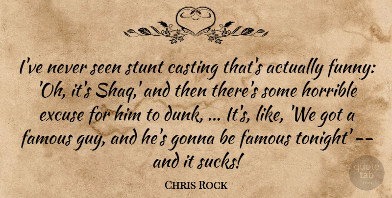 Chris Rock Quote About Casting, Excuse, Famous, Funny, Gonna: Ive Never Seen Stunt Casting...