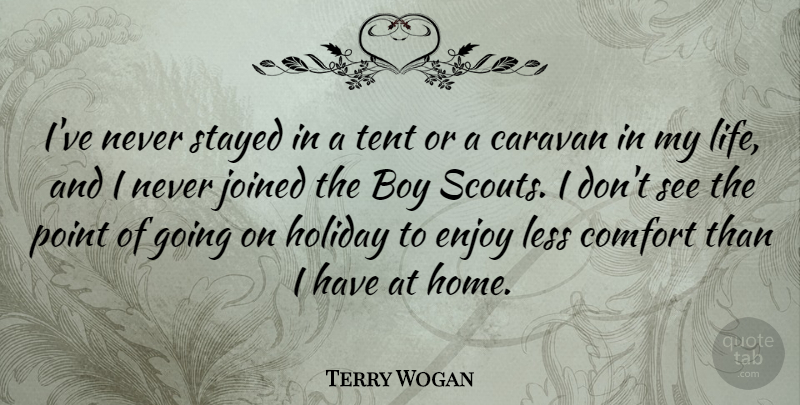 Terry Wogan Quote About Boy, Caravan, Comfort, Holiday, Home: Ive Never Stayed In A...