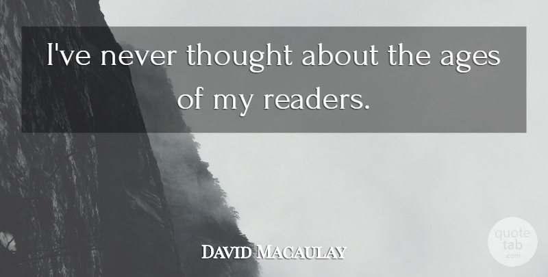 David Macaulay Quote About Ages: Ive Never Thought About The...
