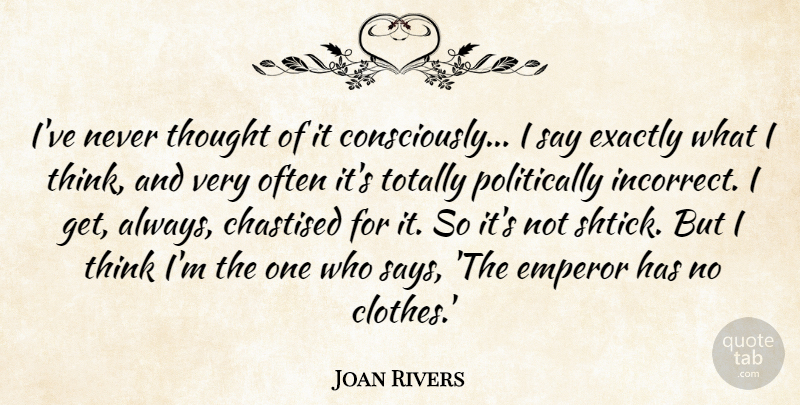 Joan Rivers Quote About Exactly, Totally: Ive Never Thought Of It...
