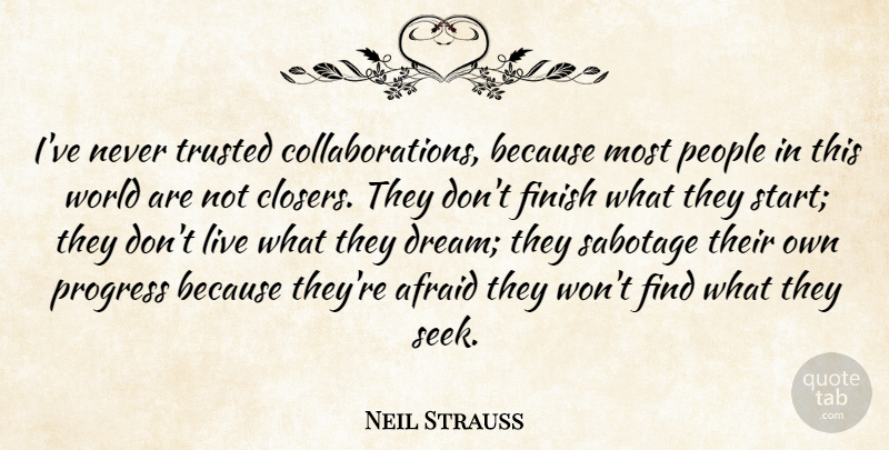 Neil Strauss Quote About Dream, People, Progress: Ive Never Trusted Collaborations Because...