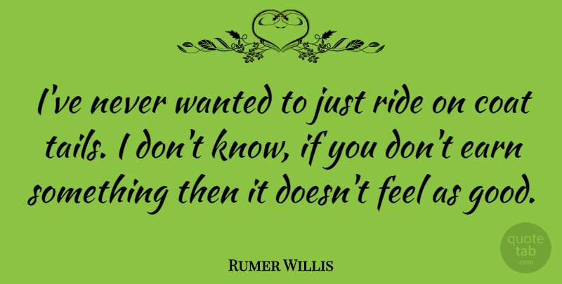 Rumer Willis Quote About Coats, Tails, Feels: Ive Never Wanted To Just...