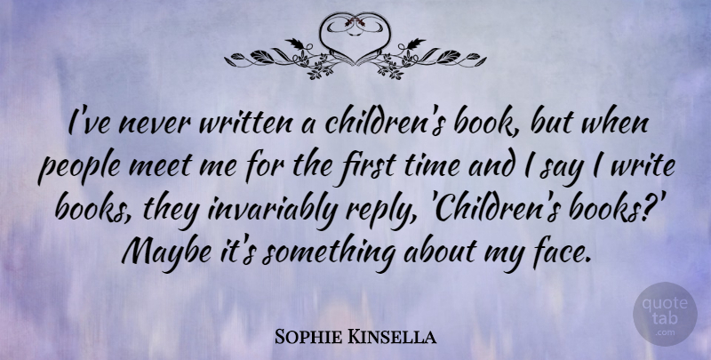 Sophie Kinsella Quote About Children, Book, Writing: Ive Never Written A Childrens...