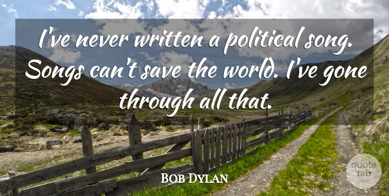 Bob Dylan Quote About Song, Sea, Political: Ive Never Written A Political...