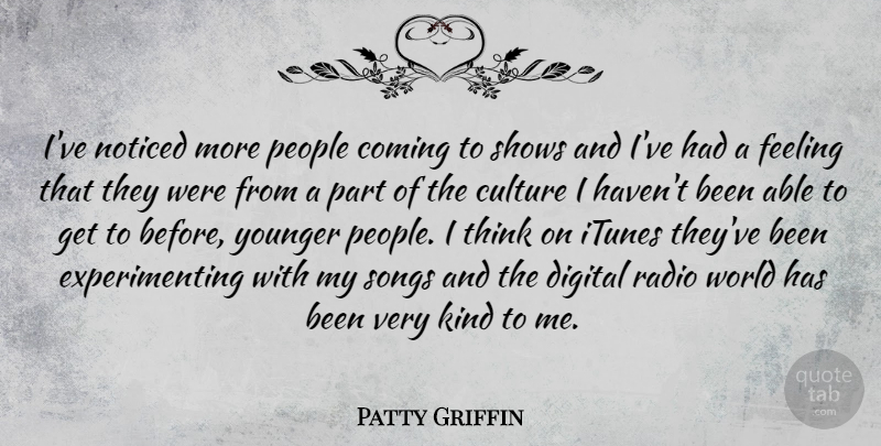 Patty Griffin Quote About Coming, Itunes, Noticed, People, Radio: Ive Noticed More People Coming...
