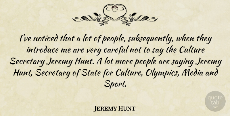 Jeremy Hunt Quote About Careful, Introduce, Jeremy, Noticed, People: Ive Noticed That A Lot...