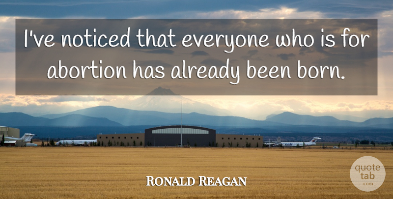 Ronald Reagan Quote About Funny, Abortion, Pro Life: Ive Noticed That Everyone Who...