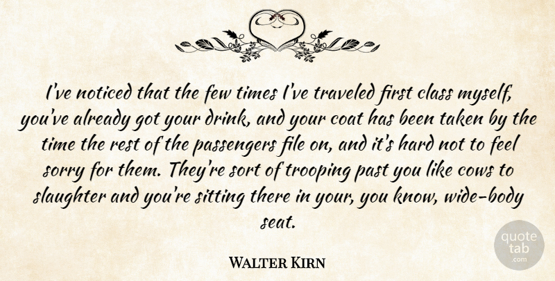 Walter Kirn Quote About Class, Coat, Cows, Few, File: Ive Noticed That The Few...